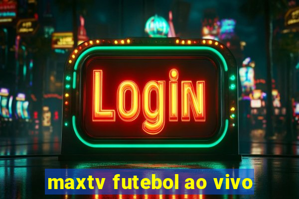 maxtv futebol ao vivo